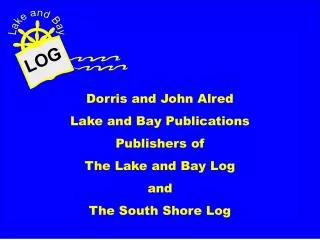 Dorris and John Alred Lake and Bay Publications Publishers of The Lake and Bay Log and