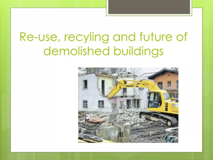 re use recyling and future of demolished buildings