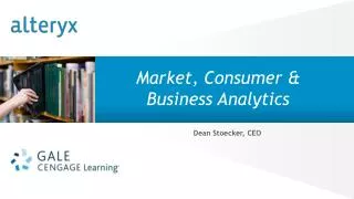 Market, Consumer &amp; Business Analytics Dean Stoecker, CEO