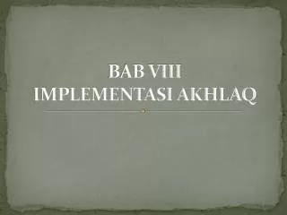 bab viii implementasi akhlaq