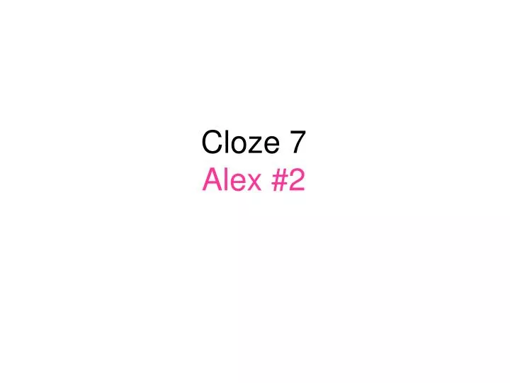cloze 7 alex 2