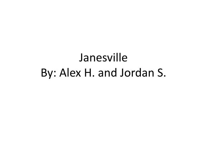 janesville by alex h and jordan s
