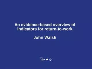 An evidence-based overview of indicators for return-to-work John Walsh