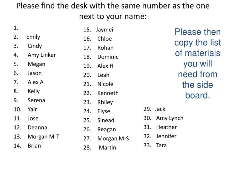 please find the desk with the same number as the one next to your name