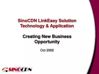 SinoCDN LinkEasy Solution Technology &amp; Application Creating New Business Opportunity Oct 2002