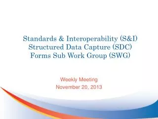Standards &amp; Interoperability (S&amp;I) Structured Data Capture (SDC) Forms Sub Work Group (SWG)