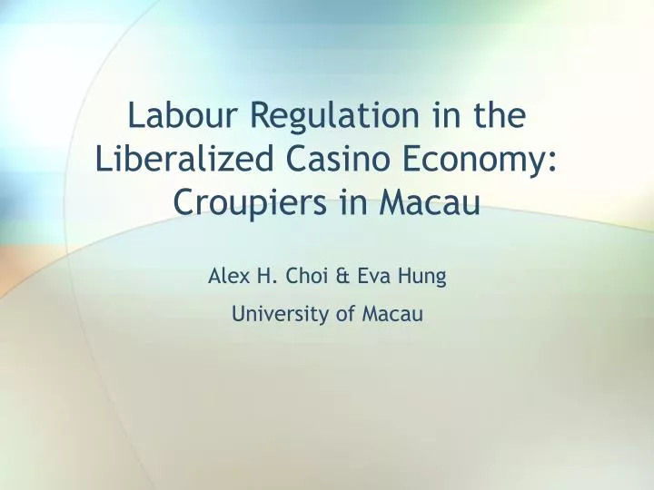 labour regulation in the liberalized casino economy croupiers in macau