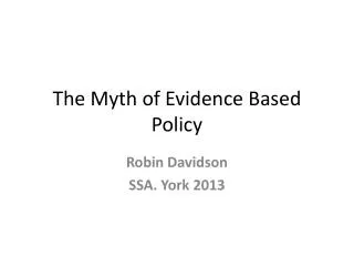 The Myth of Evidence B ased P olicy