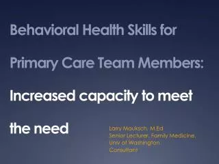 Behavioral Health Skills for Primary Care Team Members: Increased capacity to meet the need