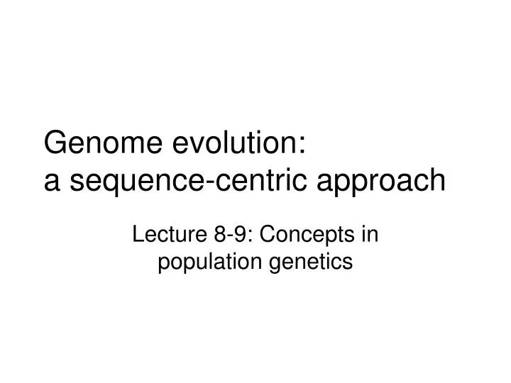 genome evolution a sequence centric approach
