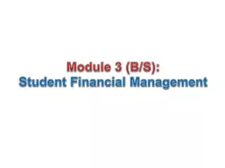 Module 3 (B/S): Student Financial Management