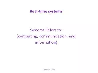 R eal-time systems Systems Refers to: ( computing, communication, and information )