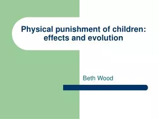 Physical punishment of children: effects and evolution