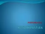 KETIDAKPASTIAN - slide 1