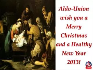 Aldo-Union wish you a Merry Christmas and a Healthy New Year 2013!