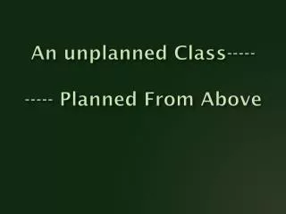 An unplanned Class----- ----- Planned From Above