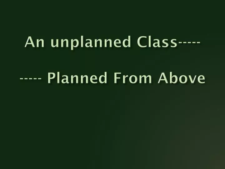 an unplanned class planned from above