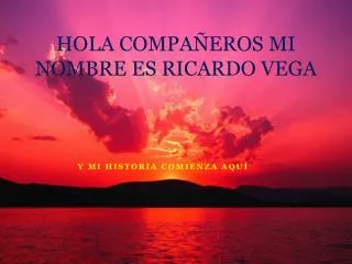 hola compa eros mi nombre es ricardo vega