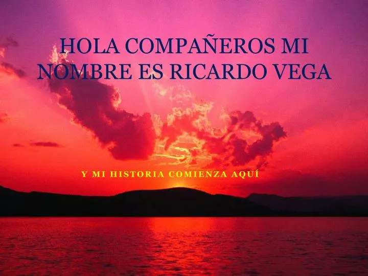 hola compa eros mi nombre es ricardo vega