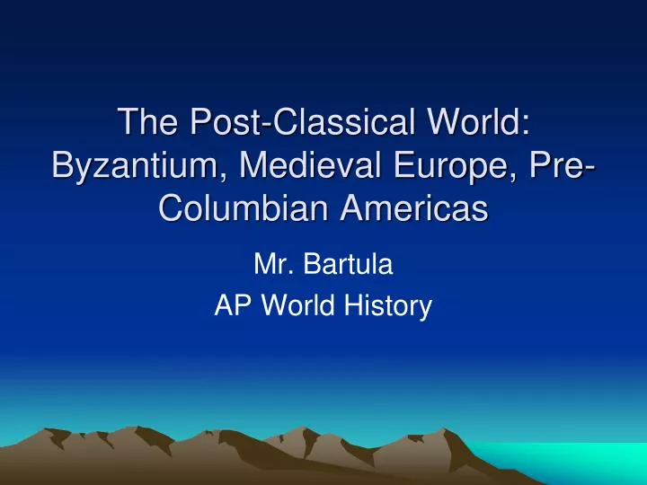 the post classical world byzantium medieval europe pre columbian americas