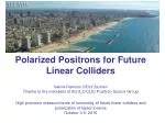 Polarized Positrons for Future Linear Colliders - slide 1