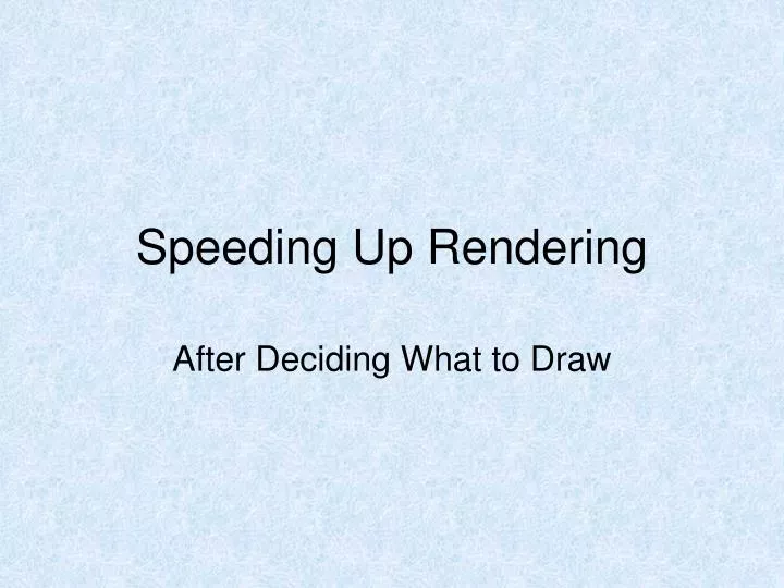 speeding up rendering