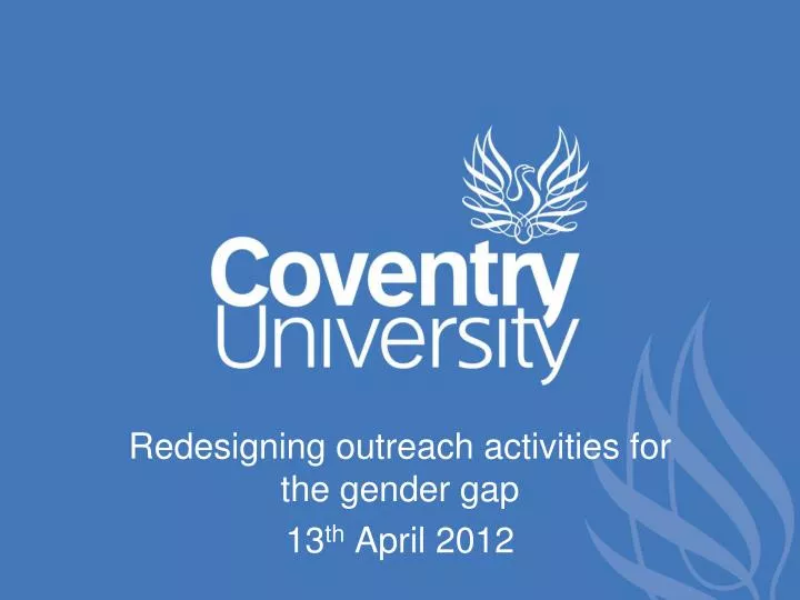 redesigning outreach activities for the gender gap 13 th april 2012