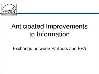 Anticipated Improvements to Information Exchange between Partners and EPA