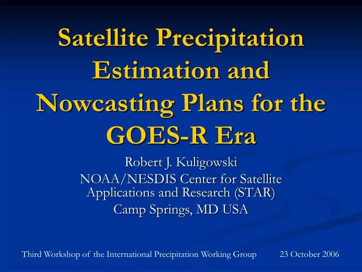 satellite precipitation estimation and nowcasting plans for the goes r era