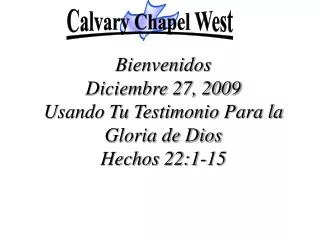 Bienvenidos Diciembre 27, 2009 Usando Tu Testimonio Para la Gloria de Dios Hechos 22:1-15