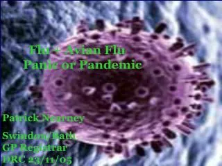 Flu + Avian Flu Panic or Pandemic