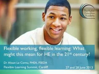 Flexible working, flexible learning: What might this mean for HE in the 21 st century?