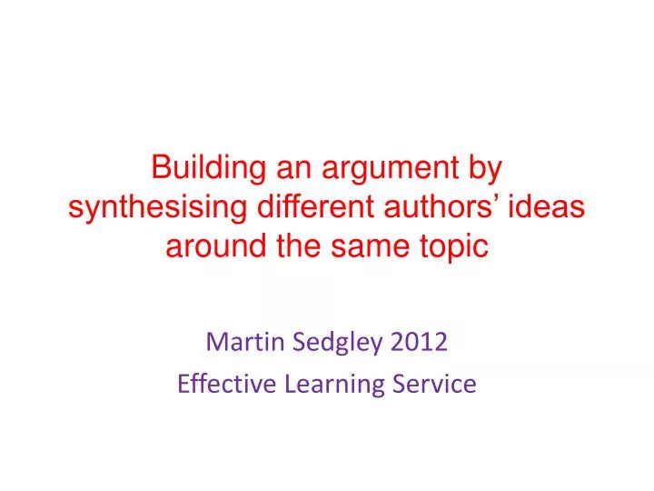 building an argument by synthesising different authors ideas around the same topic