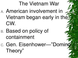 The Vietnam War American involvement in Vietnam began early in the CW.