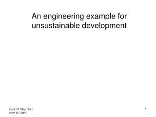 An engineering example for unsustainable development