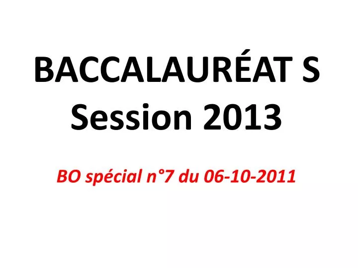 baccalaur at s session 2013 bo sp cial n 7 du 06 10 2011