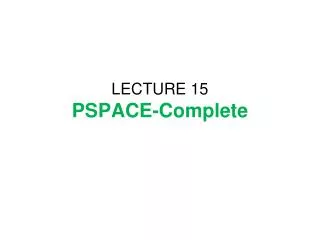 LECTURE 15 PSPACE-Complete