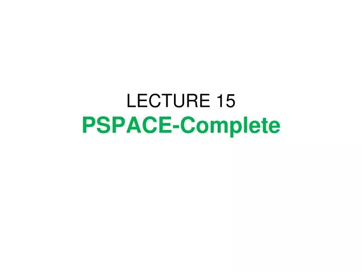 lecture 15 pspace complete