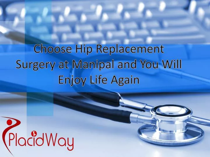 choose hip replacement surgery at manipal and you will enjoy life again