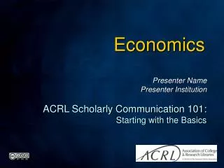 Presenter Name Presenter Institution ACRL Scholarly Communication 101: Starting with the Basics