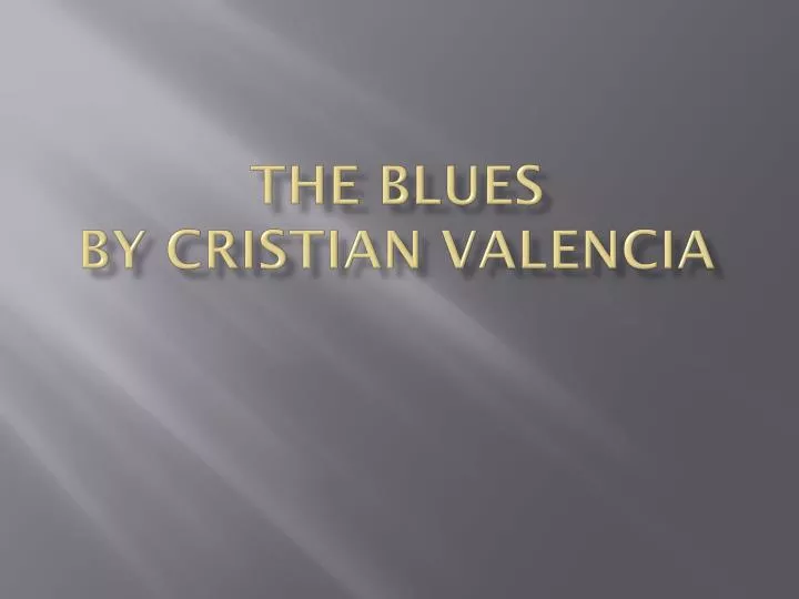 the blues by cristian valencia