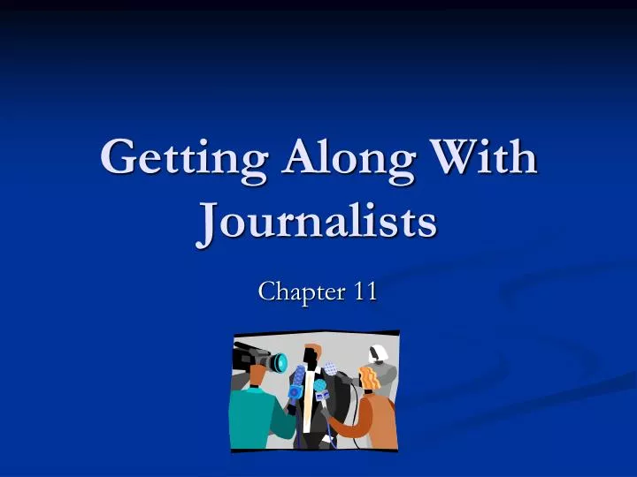 getting along with journalists