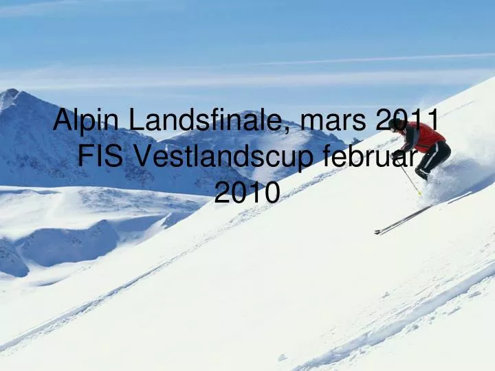 alpin landsfinale mars 2011 fis vestlandscup februar 2010