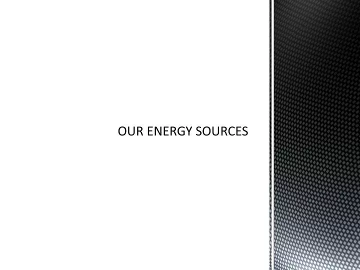 our energy sources