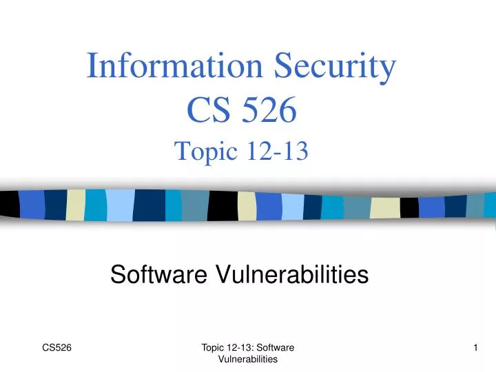 information security cs 526 topic 12 13