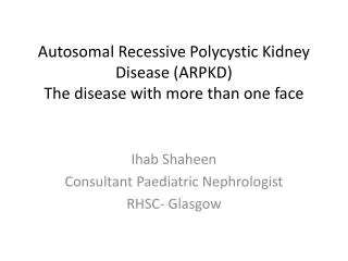 Autosomal Recessive Polycystic Kidney Disease (ARPKD) The disease with more than one face