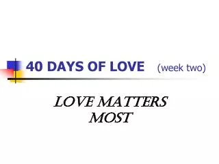 40 DAYS OF LOVE (week two)