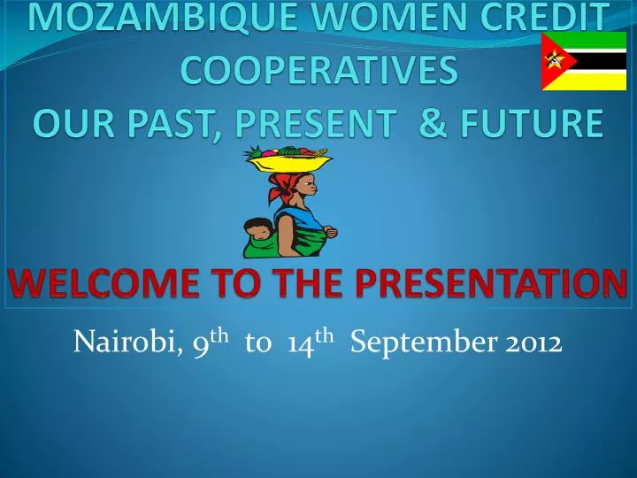 mozambique women credit cooperatives our past present future welcome to the presentation