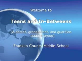 Welcome to Teens and In-Betweens (A parent, grandparent, and guardian support group)