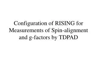 Configuration of RISING for Measurements of Spin-alignment and g-factors by TDPAD